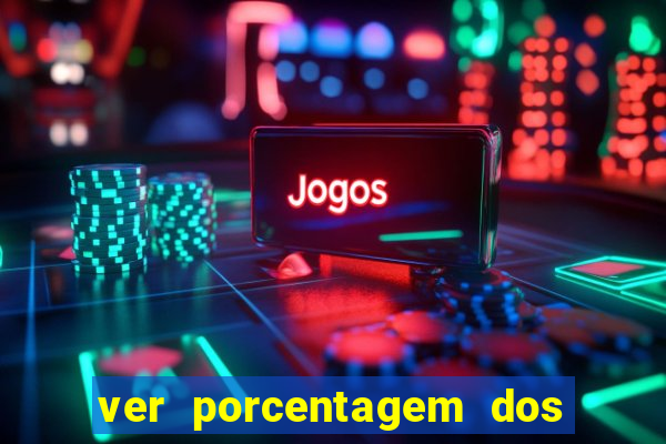 ver porcentagem dos jogos slots